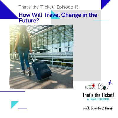 Episode 13: How Will Travel Change in the Future?