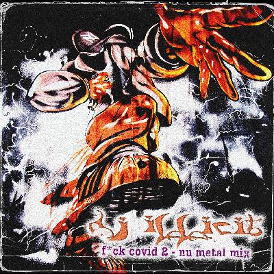 F*ck Covid 2 (Nu Metal Mix) - 09/06/2021