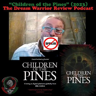 DWR 425 Children of the Pines 2023 * NO SPOILERS INCLUDED* The Dream Warrior Review Podcast DWR 425 Children of the Pines 2023 * NO SPOILERS INCLUDED* The Dream Warrior Review Podcast