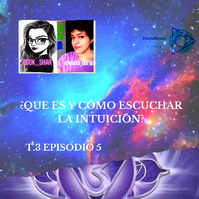 T2. EP5: ¿QUE ES Y COMO ESCUCHAR LA INTUICIÓN? | PARADIGMA EN CAMBIO PODCAST T2. EP5: ¿QUE ES Y COMO ESCUCHAR LA INTUICIÓN? | PARADIGMA EN CAMBIO PODCAST