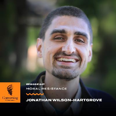 Moral Resistance, with Jonathan Wilson-Hartgrove Moral Resistance, with Jonathan Wilson-Hartgrove