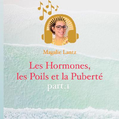 PART.I Les hormones, les poils et la PUBERTÉ