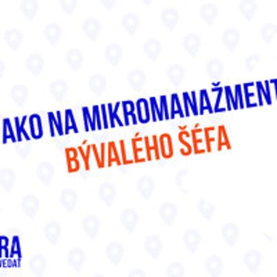 Ako na mikromanažment bývalého šéfa - 201. časť Sprievodca Manažéra