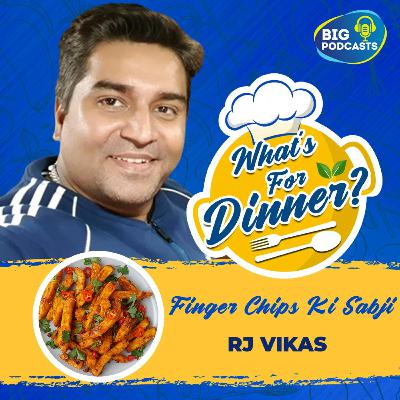 Finger Chips Ki Sabzi - RJ Vikas - Episode 16 Finger Chips Ki Sabzi - RJ Vikas - Episode 16