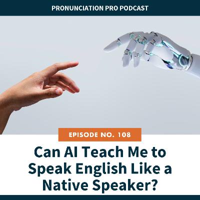 108: Can AI Teach Me to Speak English Like a Native Speaker?