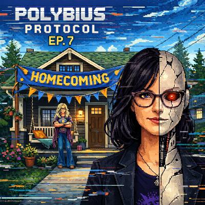 Polybius Protocol - Episode 7 - "Homecoming"