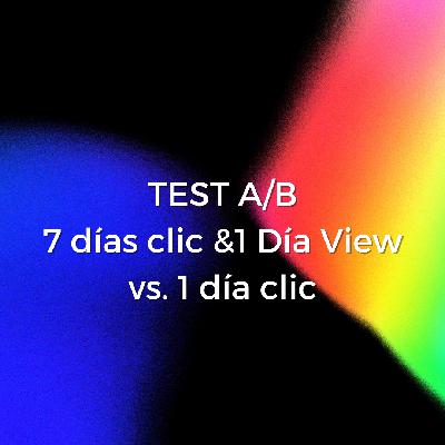 55. TEST A/B:  ¿Qué atribución nos conviene más en Facebook Ads?