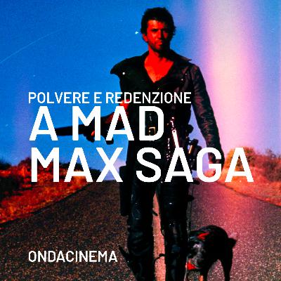 Polvere e redenzione: a Mad Max Saga - Episodio 27