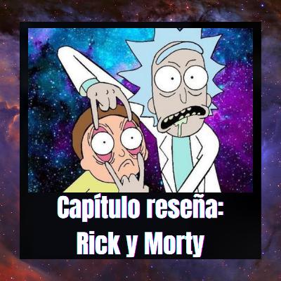 CAPITULO RESEÑA: RICK Y MORTY¡