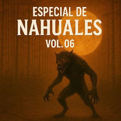 Especial Relatos De Nahuales Vol.6 (1:30hrs de relatos) Especial Relatos De Nahuales Vol.6 (1:30hrs de relatos)