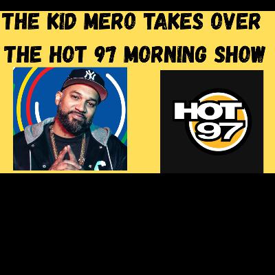 Episode 110 The Kid Mero takes Over Hot 97s Morning ashow