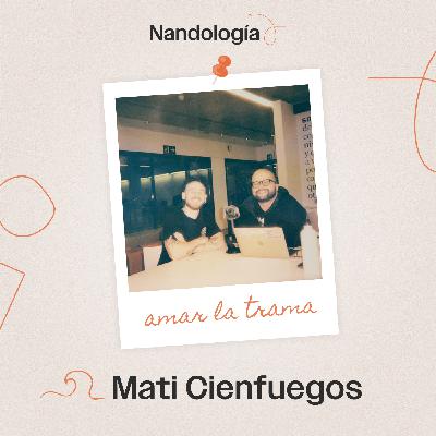 La belleza de lo no inmediato, con Mati Cienfuegos (T2E1)
