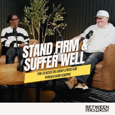 Stand Firm & Suffer Well | How to Resist the Enemy & Trust God Through Hard Seasons | 1 Peter 5
