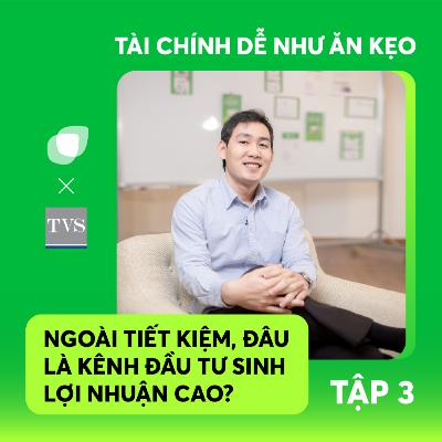 #3 Ngoài tiết kiệm, đâu là kênh đầu tư sinh lợi nhuận cao? #3 Ngoài tiết kiệm, đâu là kênh đầu tư sinh lợi nhuận cao?