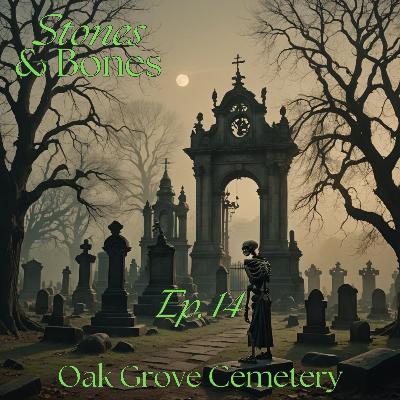 Stones and Bones Ep. 14 - Oak Grove Cemetery Stones and Bones Ep. 14 - Oak Grove Cemetery