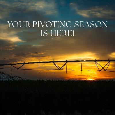 Your Pivoting Season Is Here!