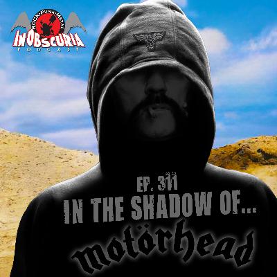 Ep. 311: In The Shadow of... MOTÖRHEAD! Ep. 311: In The Shadow of... MOTÖRHEAD!