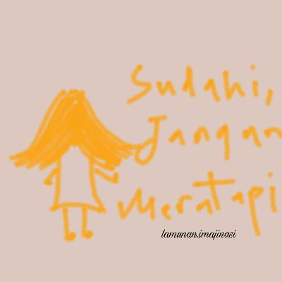 Eps. 01 sudahi, jangan meratapi
