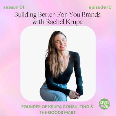 Building “Better-For-You” Brands & Finding Fulfillment with Rachel Krupa, Founder of Krupa Consulting/The Goods Mart