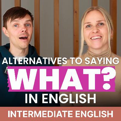 Alternatives to saying "WHAT?" when you don't understand - English Tips with Camille