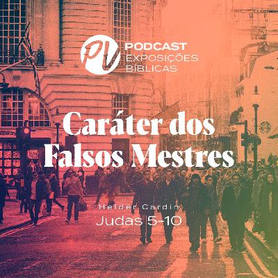 Caráter dos falsos mestres - Judas 5-10 - Helder Cardin