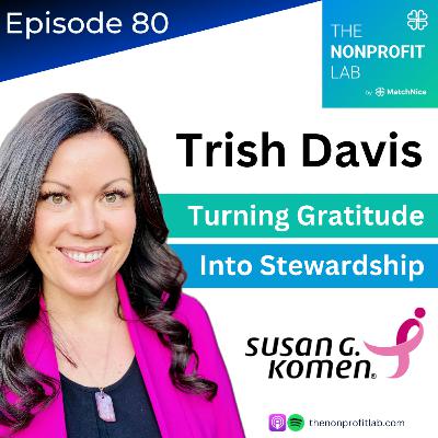 E80: Turning Gratitude Into Fundraising Stewardship with Trish Davis at Susan G. Komen