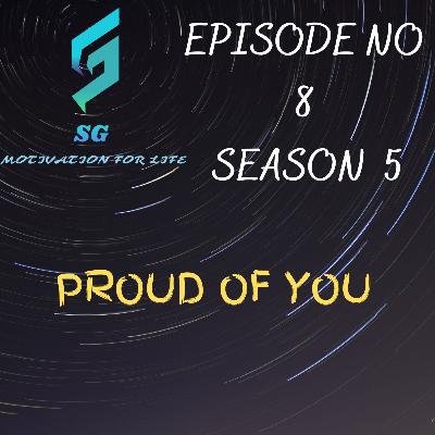 PROUD OF YOU - Sujeet Govindani E8 S5