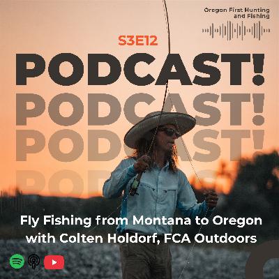 Fly Fishing from Montana to Oregon with Colten Holdorf // FCA Outdoors // S3E12 Fly Fishing from Montana to Oregon with Colten Holdorf // FCA Outdoors // S3E12
