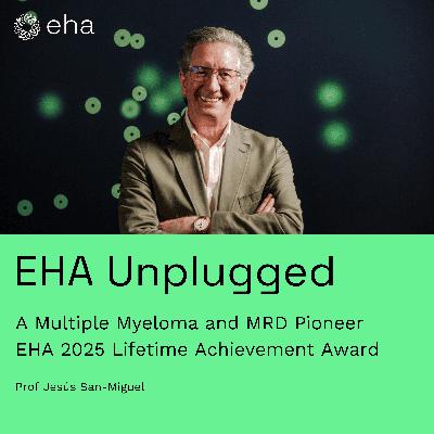 A Multiple Myeloma and MRD Pioneer: EHA 2025 Lifetime Achievement Award (Prof Jesús San-Miguel)