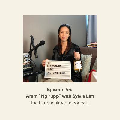 Ep. 55: Aram "Ngirupp" with Sylvia Lim