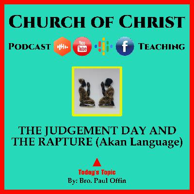THE JUDGEMENT DAY AND THE RAPTURE - (Akan Language) - Bro. Paul Offin, Church of Christ.