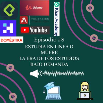 Episodio 8 - Estudia en línea o muere. La era de los estudios bajo demanda