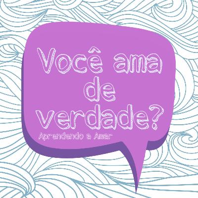 4 - VOCÊ AMA DE VERDADE?