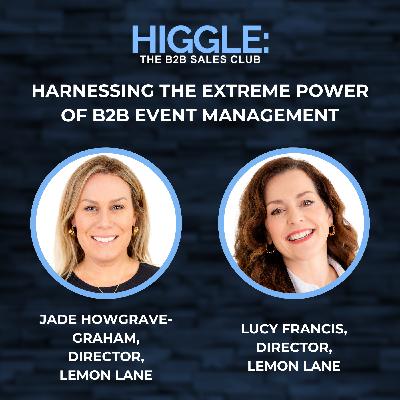 Harnessing the Extreme Power of B2B Event Management with Jade Howgrave-Graham and Lucy Francis