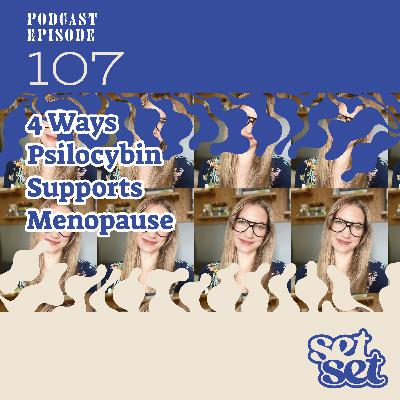 Ep. 107 | Psilocybin for Menstrual Cycles and Menopause: A Women’s Wellness Protocol