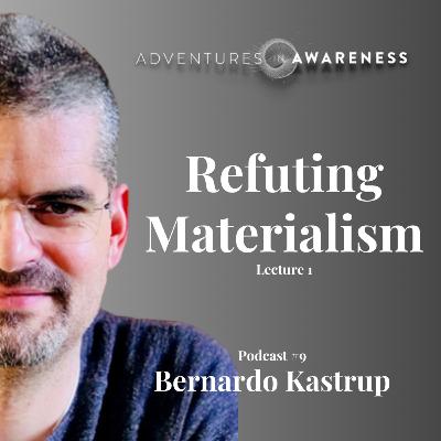 Bernardo Kastrup: Refuting Materialism (Lecture 1 of 2)