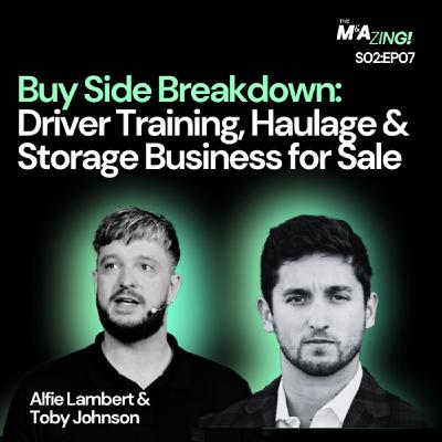 S2 Ep8: M&A Zing (S2EP8) - Buy Side Breakdown: Driver Training, Haulage & Storage Business for Sale