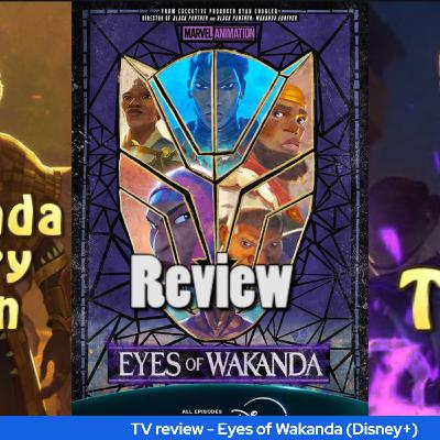 Ep. 403 - Eyes of Wakanda TV review (Disney+)