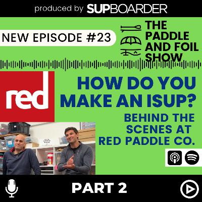 How do you make an iSUP? Behind the Scenes at Red Paddle Co. - Part 2 - Why are Red Different? // The Paddle & Foil Show by SUPboarder
