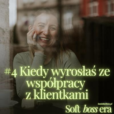 #4 - Co zrobić, kiedy wyrosłaś ze współpracy ze swoimi klientkami? #4 - Co zrobić, kiedy wyrosłaś ze współpracy ze swoimi klientkami?