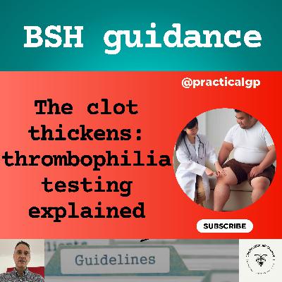 Podcast - The clot thickens: Thrombophilia testing explained