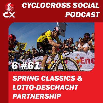Flemish classics & Lotto-Deschacht partnership | Cyclocross Social Podcast S6E61