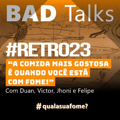 BadTalks #RETRO23 - A comida mais gostosa é quando você está com fome! BadTalks #RETRO23 - A comida mais gostosa é quando você está com fome!