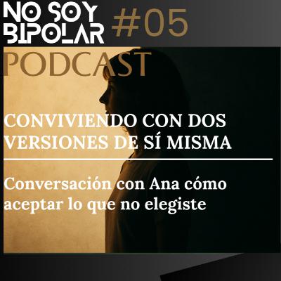 E5. Conviviendo con dos versiones de sí misma - Conversación con Ana