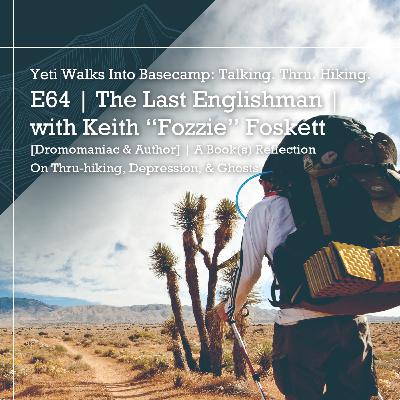 E64 | The Last Englishman | with Keith "Fozzie" Foskett [Dromomaniac & Author] | A Book(s) Reflection | On Thru-Hiking, Depression, & Ghosts