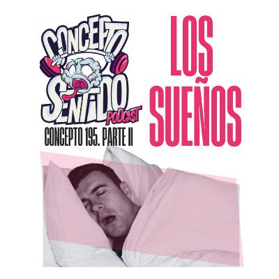 Concepto 195 | LOS SUEÑOS (Parte 2) Concepto 195 | LOS SUEÑOS (Parte 2)