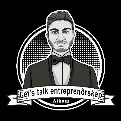 Mannen bakom Let‘s talk entreprenörskap - Aiham Al-Sharify