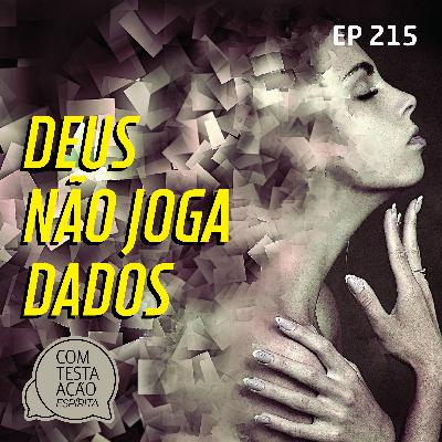 EP215 - Deus não joga dados - Parte 03