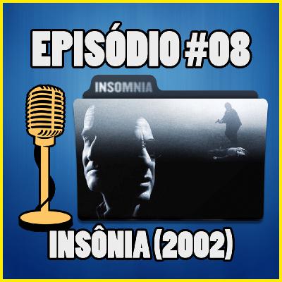 Ep. 008 - Insônia (2002) (ft. Davi Fonteles) | Contém Spoilers