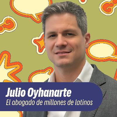 El abogado de millones: Julio Oyhanarte sobre la inmigración y los derechos en EE.UU.